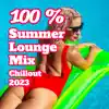 100 % Summer Lounge Mix: Chillout 2023, Deep House, Chilling Tropical Cocktail Vibes album lyrics, reviews, download