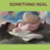 Something Real (feat. Jamal Hall) - Single album lyrics, reviews, download