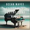 Ocean Waves Sounds with Ambient Piano Music album lyrics, reviews, download