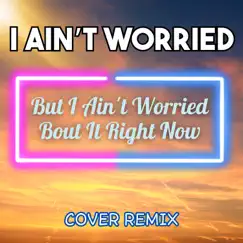 I Ain't Worried (But I Ain't Worried Bout It Right Now Cover Remix) - Single by Dj Rehan & JW Velly album reviews, ratings, credits
