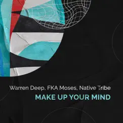 Make up Your Mind - Single by Warren Deep, FKA Moses & Native Tribe album reviews, ratings, credits