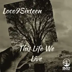 This Life We Live - Single by Loco9sixteen album reviews, ratings, credits