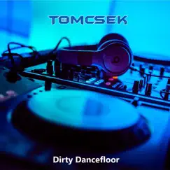 Dirty Dancefloor (Reworked) - Single by DJ Tomcsek album reviews, ratings, credits