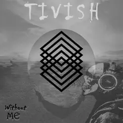 Without Me - Single by Tivish album reviews, ratings, credits