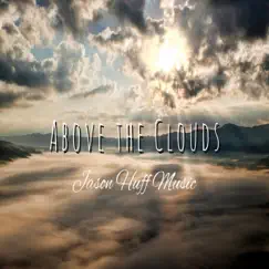 Above the Clouds - Single by Jason Huff Music album reviews, ratings, credits