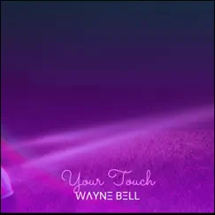 Your Touch - Single by WΛYNΞ BΞLL album reviews, ratings, credits