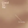 Good to Me - Single album lyrics, reviews, download