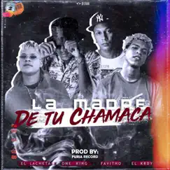 La Madre De Tu Chamaca (feat. El Lacheta, One King, Favitho & El Krdy) - Single by Favitho x krdy album reviews, ratings, credits