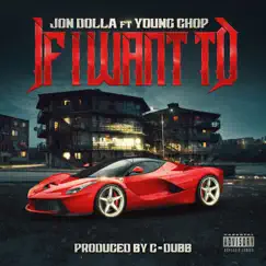 If I Want To - Single by Jon Dolla & Young Chop album reviews, ratings, credits