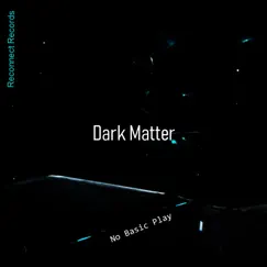 Dark Matter - EP by No Basic Play album reviews, ratings, credits