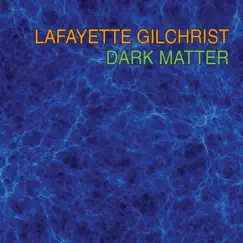 Dark Matter by Lafayette Gilchrist album reviews, ratings, credits