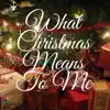 What Christmas Means To Me (Acoustic) [Acoustic] - Single album lyrics, reviews, download
