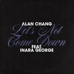 Let's Not Come Down (feat. Inara George) - Single by Alan Chang album reviews, ratings, credits