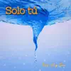 Solo tú - Single album lyrics, reviews, download