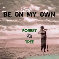 Be on My Own - Single by Forest and the Tree album reviews, ratings, credits