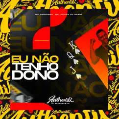 Eu Não Tenho Dono (feat. MC Pipokinha) Song Lyrics