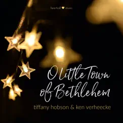 O Little Town of Bethlehem - Single by Tiffany Hobson & Ken Verheecke album reviews, ratings, credits