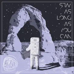 Stay As Long As You Can - Single by Chris From Space album reviews, ratings, credits