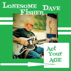 Act Your Age - Single by Lonesome Dave Fisher album reviews, ratings, credits