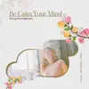 Be Calm Your Mind During Piano Melodies album lyrics, reviews, download