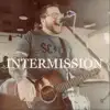 Intermission - Single album lyrics, reviews, download