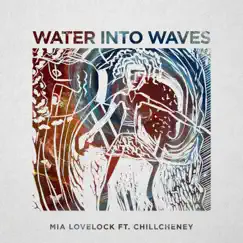 Water Into Waves (feat. ChillCheney) - Single by Mia Lovelock album reviews, ratings, credits