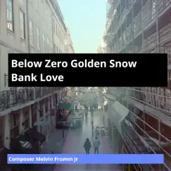Below Zero Golden Snow Bank Love - Single by Composer Melvin Fromm Jr album reviews, ratings, credits