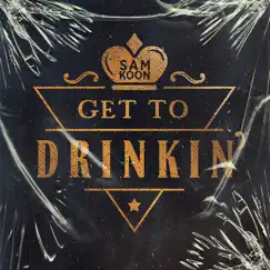 Get to Drinkin' - Single by Sam Koon album reviews, ratings, credits