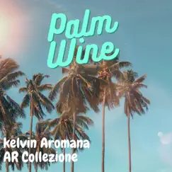 Palm Wine - Single by Kelvin Aromana & AR Collezione album reviews, ratings, credits