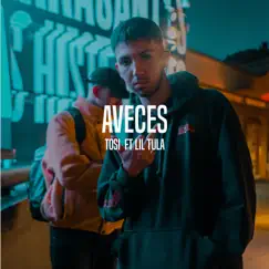 Aveces (feat. Lil tula) - Single by TOSI album reviews, ratings, credits