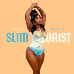 Slim Waist - Single by Erica Banks album reviews, ratings, credits