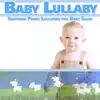 Baby Lullaby: Soothing Piano Lullabies for Baby Sleep album lyrics, reviews, download