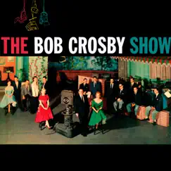 Presenting the Bob Crosby Show by Bob Crosby album reviews, ratings, credits