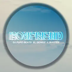 BOYFRIEND - Single by DJ Pupo Beats, El Geniuz & L' Master album reviews, ratings, credits