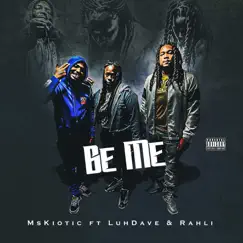 Be Me - Single (feat. Luhdave & Rahli) - Single by MsKiotic album reviews, ratings, credits
