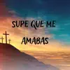 Supe Que Me Amabas - Single album lyrics, reviews, download