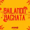 BAILANDO BACHATA - Single album lyrics, reviews, download