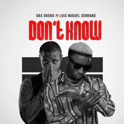 Don't Know (feat. Ubx Okoko) - Single by Luis Miguel Serrano album reviews, ratings, credits
