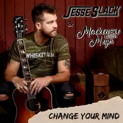Change Your Mind - Single by Jesse Slack & Mackenzie Leigh Meyer album reviews, ratings, credits