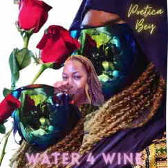 Water 4 Wine - Single by Poetica Bey album reviews, ratings, credits