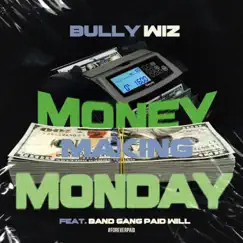 Money Making Monday - Single by Bully WiZ & Band Gang Paid Will album reviews, ratings, credits