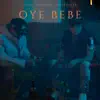 Oye Bebe - Single album lyrics, reviews, download