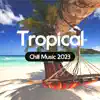 Tropical Chill Music 2023 album lyrics, reviews, download