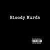 Bloody Murda - Single album lyrics, reviews, download
