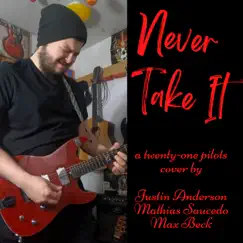 Never Take It (feat. Mathias Saucedo & Max Beck) Song Lyrics