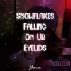 Snowflakes Falling On Ur Eyelids - Single album lyrics, reviews, download