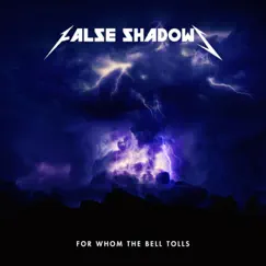 For Whom the Bell Tolls - Single by False Shadows album reviews, ratings, credits