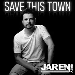 Save This Town by Jaren Grey album reviews, ratings, credits