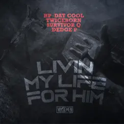 Livin My Life For Him (feat. Survivor Q & Dedge P) Song Lyrics