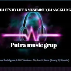 DJ IT'S MY LIFE X MENEMISU (DJ ANGKLUNG) [feat. Narang fnky] Song Lyrics